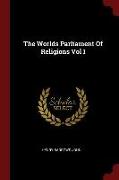 The Worlds Parliament of Religions Vol I