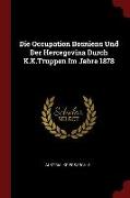 Die Occupation Bosniens Und Der Hercegovina Durch K.K.Truppen Im Jahre 1878