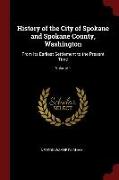 History of the City of Spokane and Spokane County, Washington: From Its Earliest Settlement to the Present Time, Volume 1