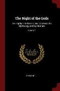 The Night of the Gods: An Inquiry Into Cosmic and Cosmogonic Mythology and Symbolism, Volume 1