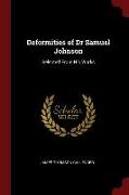 Deformities of Dr Samuel Johnson: Selected from His Works