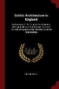 Gothic Architecture in England: An Analysis of the Origin & Development of English Church Architecture from the Norman Conquest to the Dissolution of