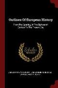Outlines of European History: From the Opening of the Eighteenth Century to the Present Day