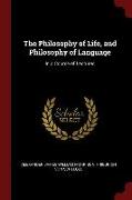 The Philosophy of Life, and Philosophy of Language: In a Course of Lectures