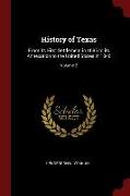 History of Texas: From Its First Settlement in 1685 to Its Annexation to the United States in 1846, Volume 2