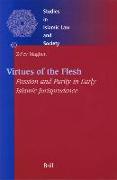 Virtues of the Flesh - Passion and Purity in Early Islamic Jurisprudence