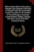 White Stokes Book of Formulas, a Valuable and Complete Collection of Original Tests and Successful Candy Formulas for all Varieties of Tested Nougats