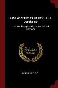 Life and Times of REV. J. D. Anthony: An Autobiography, with a Few Original Sermons