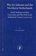 The "Iter Italicum" and the Northern Netherlands: Dutch Students at Italian Universities and Their Role in the Netherlands' Society (1426-1575)