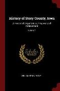 History of Story County, Iowa: A Record of Organization, Progress and Achievement, Volume 1