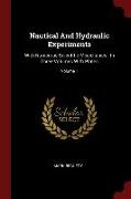 Nautical and Hydraulic Experiments: With Numerous Scientific Miscellanies: In Three Volumes with Plates, Volume 1