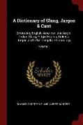 A Dictionary of Slang, Jargon & Cant: Embracing English, American, and Anglo-Indian Slang, Pidgin English, Tinker's Jargon, and Other Irregular Phrase