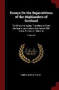 Essays on the Superstitions of the Highlanders of Scotland: To Which Are Added, Translations from the Gaelic, and Letters Connected with Those Formerl