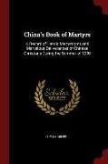 China's Book of Martyrs: A Record of Heroic Martyrdoms and Marvelous Deliverances of Chinese Christians During the Summer of 1900