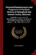 Personal Reminiscences and Fragments of the Early History of Springfield and Greene County, Missouri: Related by Pioneers and Their Descendants at Old