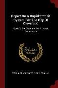 Report on a Rapid Transit System for the City of Cleveland: Made to the Cleveland Rapid Transit Commission