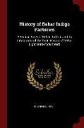 History of Behar Indigo Factories: Reminiscences of Behar. Tirhoot and Its Inhabitants of the Past. History of Behar Light Horse Volunteers
