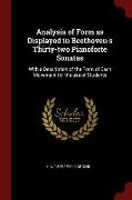 Analysis of Form as Displayed in Beethoven's Thirty-Two Pianoforte Sonatas: With a Description of the Form of Each Movement for the Use of Students