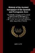 History of the Ancient Synagogue of the Spanish and Portuguese Jews: The Cathedral Synagogue of the Jews in England, Situate in Bevis Marks: A Memoria