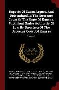 Reports of Cases Argued and Determined in the Supreme Court of the State of Kansas. Published Under Authority of Law by Direction of the Supreme Court