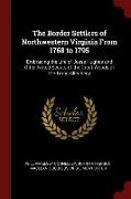 The Border Settlers of Northwestern Virginia from 1768 to 1795: Embracing the Life of Jesse Hughes and Other Noted Scouts of the Great Woods of the Tr