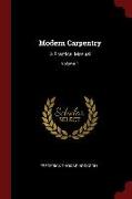 Modern Carpentry: A Practical Manual, Volume 1