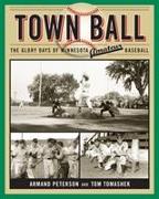 Town Ball: The Glory Days of Minnesota Amateur Baseball