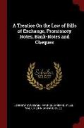 A Treatise on the Law of Bills of Exchange, Promissory Notes, Bank-Notes and Cheques