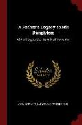 A Father's Legacy to His Daughters: With a Biographical Sketch of the Author