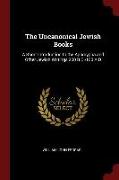 The Uncanonical Jewish Books: A Short Introduction to the Apocrypha and Other Jewish Writings 200 B.C.-100 A.D