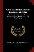 Rutilii Claudii Namatiani De Reditu suo Libri Duo: The Home-coming of Rutilius Claudius Namatianus From Rome to Gaul in The Year 416 A.D
