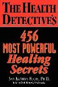 The Health Detective's 456 Most Powerful Healing Secrets