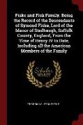 Fiske and Fisk Family. Being the Record of the Descendants of Symond Fiske, Lord of the Manor of Stadhaugh, Suffolk County, England, from the Time of