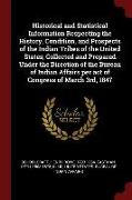 Historical and Statistical Information Respecting the History, Condition, and Prospects of the Indian Tribes of the United States, Collected and Prepa