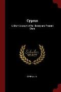 Cyprus: A Short Account of Its History and Present State