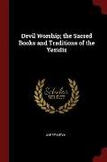 Devil Worship, The Sacred Books and Traditions of the Yezidiz