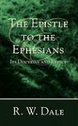 The Epistle to the Ephesians: Its Doctrine and Ethics