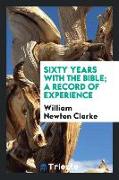 Sixty Years with the Bible, A Record of Experience