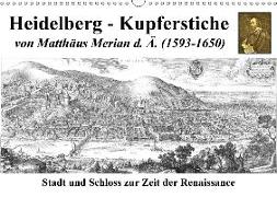 Heidelberg - Kupferstiche von Matthäus Merian d. Ä. (1593-1650) (Wandkalender 2018 DIN A3 quer)
