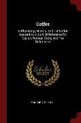 Coffee: Its Physiology, History, and Cultivation: Adapted as a Work of Reference for Ceylon, Wynaad, Coorg and the Neilgherrie