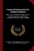 Course of Instruction for Artillery Gunners: Modern Guns and Mortars Adopted in the United States Land Service: Their Carriages, Projectiles, Fuzes, a