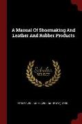 A Manual of Shoemaking and Leather and Rubber Products