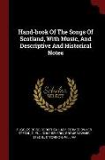 Hand-Book of the Songs of Scotland, with Music, and Descriptive and Historical Notes