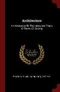 Architecture: An Introduction to the History and Theory of the Art of Building
