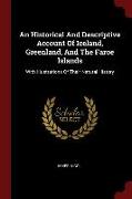 An Historical and Descriptive Account of Iceland, Greenland, and the Faroe Islands: With Illustrations of Their Natural History