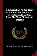 A Contribution to the Study of the Effect of the Venom of Crotalus Adamanteus Upon the Blood of Man and Animals