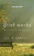 Grief Works: Stories of Life, Death, and Surviving