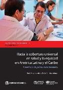 Hacia La Cobertura Universal En Salud Y La Equidad En América Latina Y El Caribe: Evidencia de Países Seleccionados