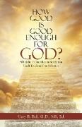 How Good Is Good Enough for God?