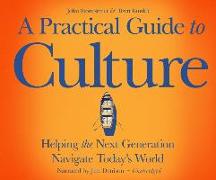 A Practical Guide to Culture: Helping the Next Generation Navigate Todayâs World